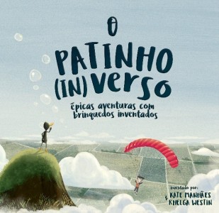 O PATINHO (IN)VERSO: ÉPICAS AVENTURAS COM BRINQUEDOS INVENTADOS